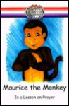 Maurice The Monkey: In A Lesson On Prayer (Kidz Faith Books) - Jon Carr