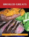 Broiled Greats: Delicious Broiled Recipes, the Top 59 Broiled Recipes - Jo Franks