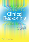 Learning Clinical Reasoning - Jerome P. Kassirer, Richard Kopelman, John B. Wong, Richard I. Kopelman