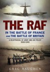 The RAF in the Battle of France and the Battle of Britain: A Reappraisal of Army and Air Policy 1938-1940 - Greg Baughen