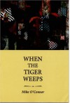 When the Tiger Weeps - Mike O'Connor