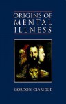 Origins Of Mental Illness: Temperament, Deviance And Disorder - Gordon Claridge