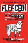 Fleeced!: How We've Been Betrayed By The Politicians, Bureaucrats And Bankers And How Much They've Cost Us - David Craig, Matthew Elliot