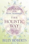 The Holistic Way: Self-Healing with the Nadi Technique - Billy Roberts