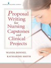 Proposal Writing for Nursing Capstones and Clinical Projects - Wanda Bonnel