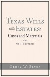 Texas Wills and Estates: Cases and Materials (6th Edition - Gerry W. Beyer