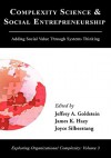 Complexity Science and Social Entrepreneurship: Adding Social Value Through Systems Thinking - Jeffrey A. Goldstein, James K. Hazy, Joyce Silberstang