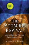 The Atum-Re Revival: Ancient Egyptian Wisdom for the Modern World - Melusine Draco