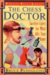 The Chess Doctor: Surefire Cures for What Ails Your Game - Bruce Pandolfini