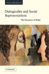 Dialogicality and Social Representations: The Dynamics of Mind - Ivana Markova