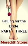 Falling for the Bride PART THREE: A Lesbian Romance Story - Meredith Stone