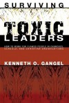 Surviving Toxic Leaders: How to Work for Flawed People in Churches, Schools, and Christian Organizations - Kenneth O. Gangel, Russ Moulds