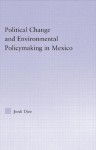 Political Change and Environmental Policymaking in Mexico - Jordi Diez