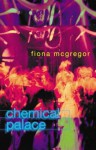 Chemical Palace - Fiona McGregor