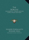 The Borgias: Alexander VI, Caesar, Lucrezia (Large Print Edition) - Giuseppe Portigliotti, Bernard Miall