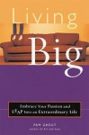 Living Big: Embrace Your Passion and Leap Into an Extraordinary Life - Pam Grout