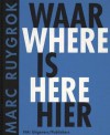 Marc Ruygrok: waar is hier/where is here - Ludo van Halem, Bernard Hulsman, Marc Ruygrok