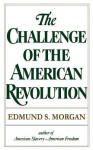 The Challenge of the American Revolution - Edmund S. Morgan