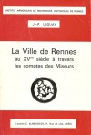 La Ville de Rennes au XVe siècle à travers les comptes des Miseurs - Jean-Pierre Leguay