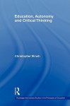 Education, Autonomy and Critical Thinking - Christopher Winch