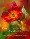 Cottage Garden Annuals: Grown from Seed for Summer-Long Colour - Clive Lane