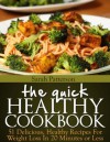 The Quick Healthy Cookbook: 51 Delicious, Healthy Recipes for Weight Loss In 20 Minutes or Less (Healthy Cookbooks) - Sarah Patterson