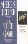 The True Game: Kings Blood Four/Necromancer Nine/Wizard's Eleven - Sheri S. Tepper