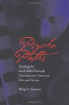 Psycho Paths: Tracking the Serial Killer Through Contemporary American Film and Fiction - Philip Simpson