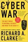 Cyber War: The Next Threat to National Security and What to Do About It - Richard A. Clarke, Robert Knake