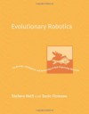 Evolutionary Robotics: The Biology, Intelligence, and Technology of Self-Organizing Machines - Stefano Nolfi, Dario Floreano