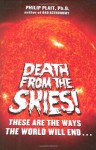 Death from the Skies!: These Are the Ways the World Will End . . . - Philip Plait