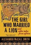 The Girl Who Married a Lion: and Other Tales from Africa - Alexander McCall Smith