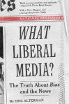 What Liberal Media?: The Truth about Bias and the News - Eric Alterman