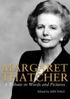 Margaret Thatcher: A Tribute in Words and Pictures - Iain Dale