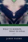 What to Borrow, What to Steal - James Harms