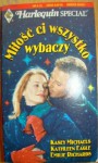 Miłość ci wszystko wybaczy - Emilie Richards, Kasey Michaels, Kathleen Eagle