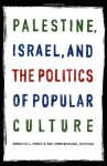 Palestine, Israel, and the Politics of Popular Culture - Rebecca L. Stein