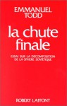 La Chute Finale: Essai Sur La Decomposition De La Sphere Sovietique - Emmanuel Todd