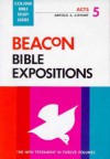 Beacon Bible Expositions, Volume 5: Acts - Arnold E. Airhart