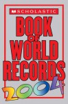 Scholastic Book Of World Records 2004 - Jenifer Corr Morse