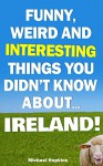 Funny, Weird And Interesting Things You Didn't Know About... Ireland! - Michael Hopkins