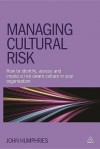 Managing Cultural Risk: How to Identify, Assess and Create a Risk Aware Culture in Your Organization - John Humphries