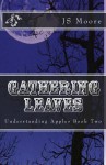 Gathering Leaves: Understanding Apples Book Two - Bethany Ruth Moore, Bernard Bull, Michael J. Burns