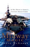 Midway Magic: An Oral History of America's Legendary Aircraft Carrier - Scott McGaugh