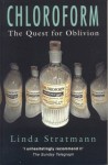 Chloroform: The Quest for Oblivion - Linda Stratmann