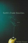 Earth's Crude Gravities - Patrick Friesen