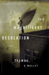 This Magnificent Desolation: A Novel - Thomas O'Malley