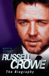 Russell Crowe: The Biography - Martin Howden