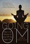 Going Om: Real-Life Stories on and off the Yoga Mat - Cheryl Strayed Melissa Carroll, Melissa Carroll, Cheryl Strayed