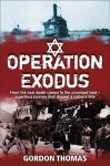 Operation Exodus: The Perilous Journey from the Nazi Camps to the Promised Land-- And Back - Thomas, Gordon Thomas